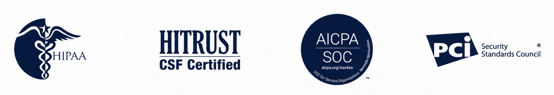 HIPAA Compliant, HITRUST CSF Certified, AICPA SOC Type II, PCI DSS Level 1